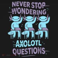 Never Stop Wondering AXOLOTL QUESTIONS For Axolotl Lovers Women's T-Shirt thumb 6