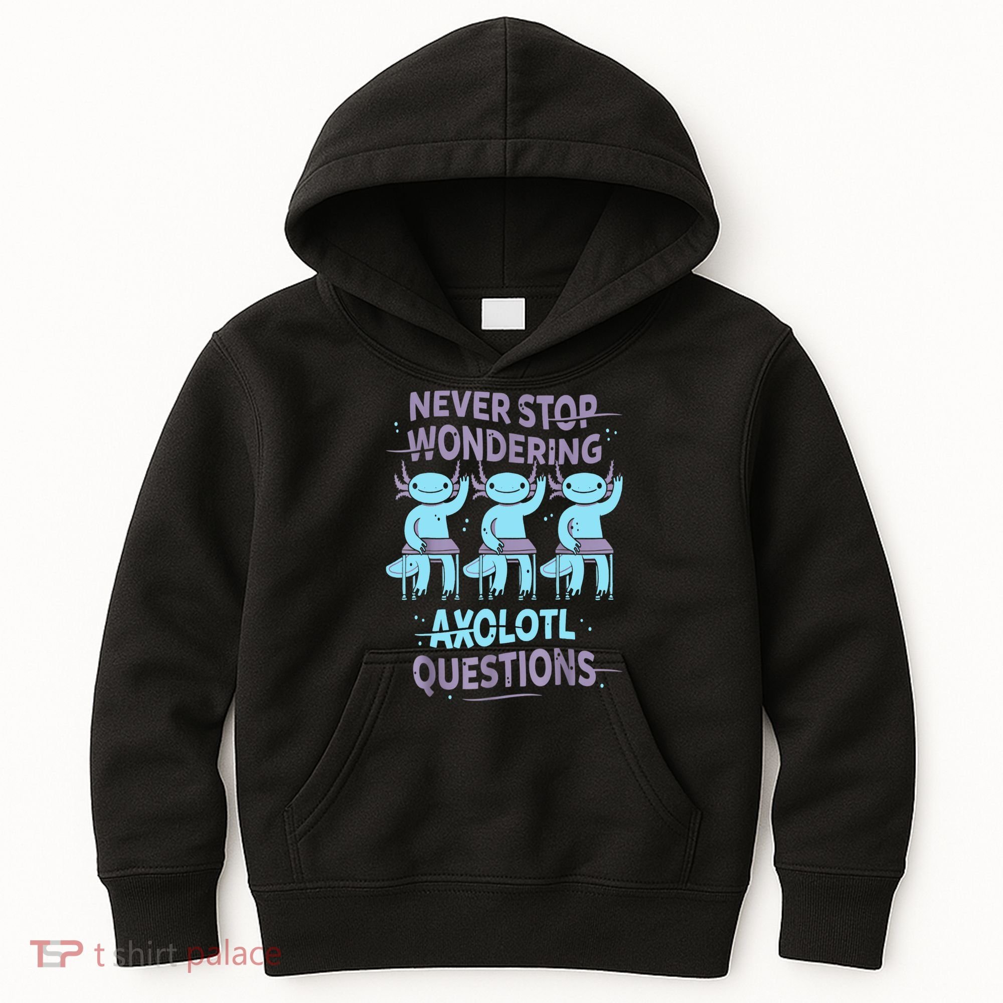 Never Stop Wondering AXOLOTL QUESTIONS For Axolotl Lovers Kids Hoodie
