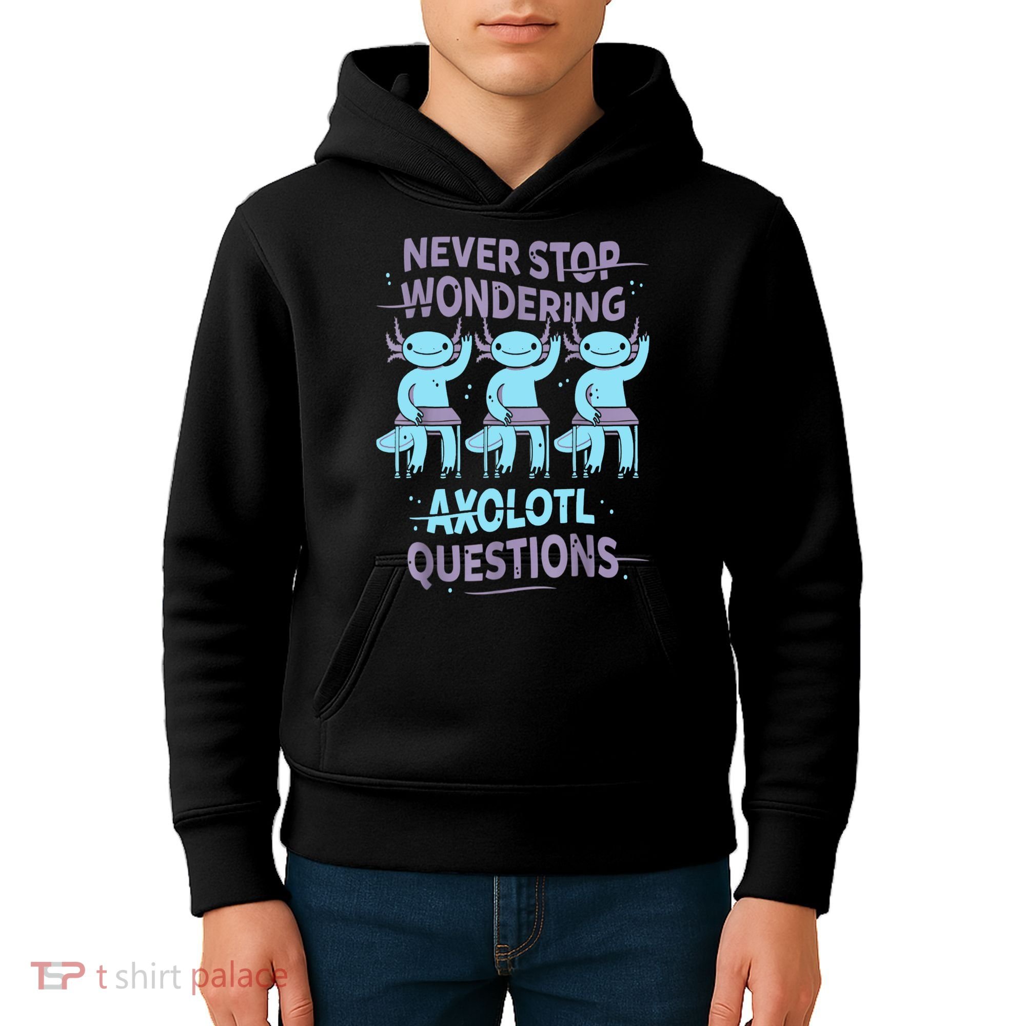 Never Stop Wondering AXOLOTL QUESTIONS For Axolotl Lovers Kids Hoodie
