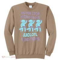 Never Stop Wondering AXOLOTL QUESTIONS For Axolotl Lovers Sweatshirt thumb 0