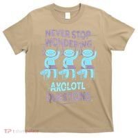 Never Stop Wondering AXOLOTL QUESTIONS For Axolotl Lovers T-Shirt thumb 0