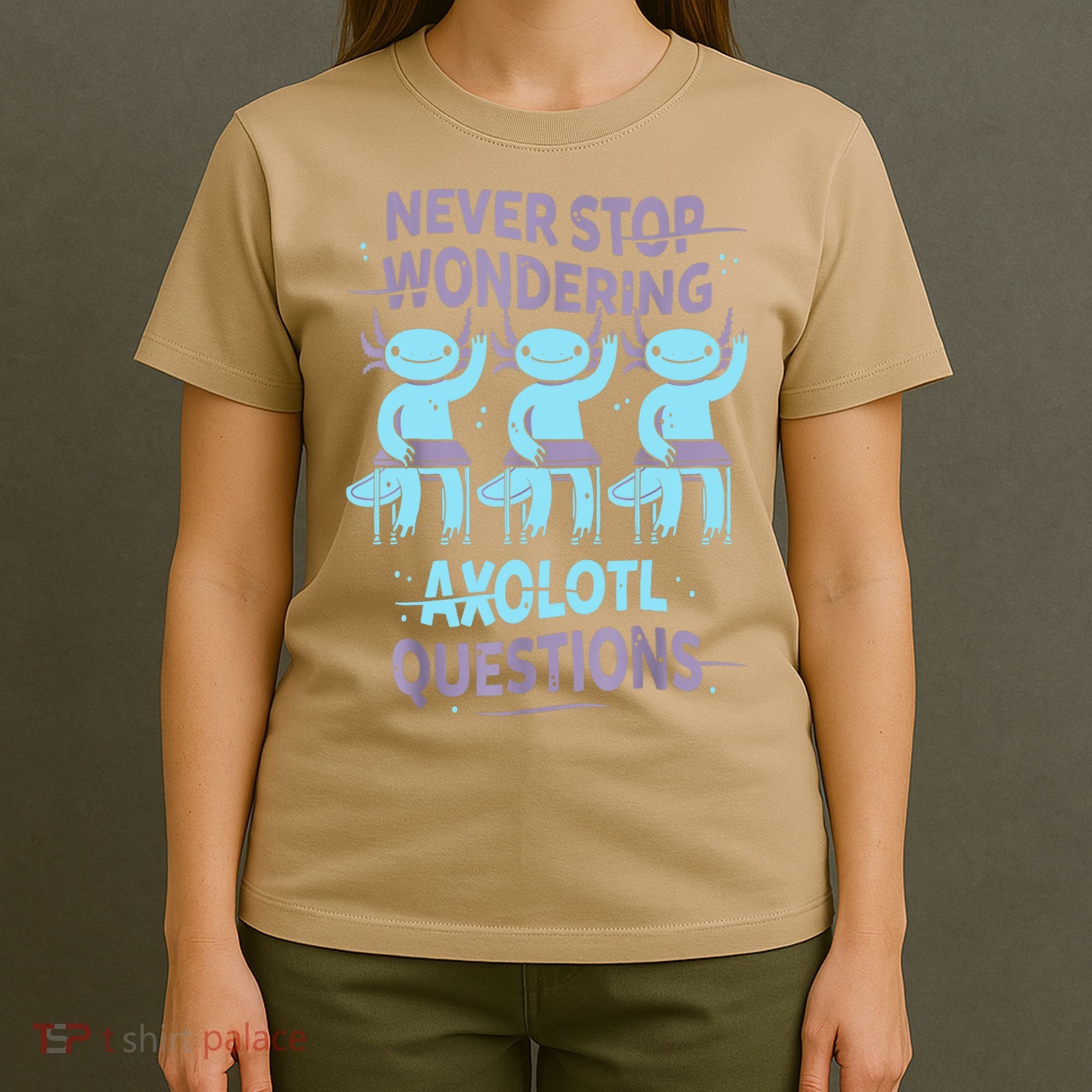 Never Stop Wondering AXOLOTL QUESTIONS For Axolotl Lovers T-Shirt