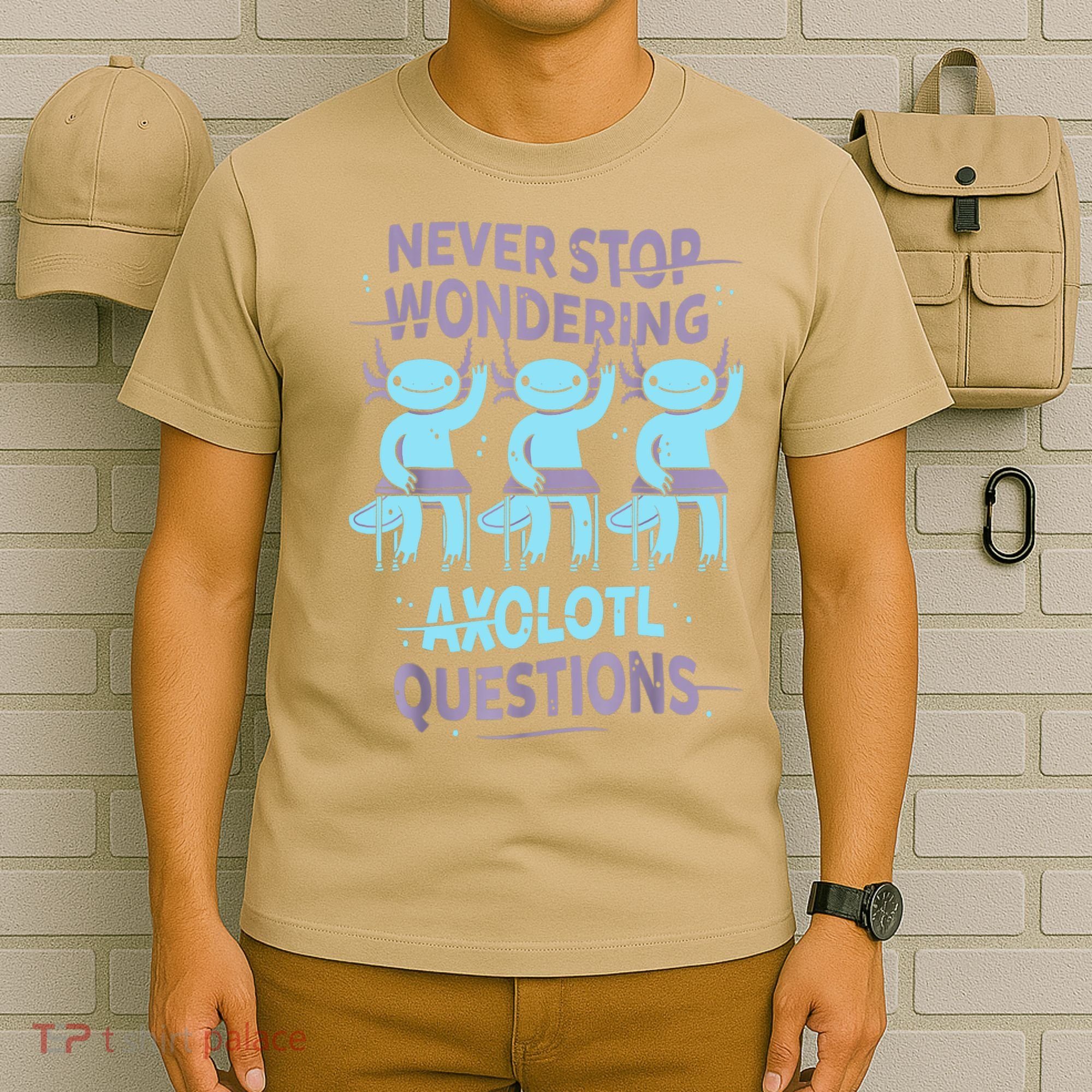 Never Stop Wondering AXOLOTL QUESTIONS For Axolotl Lovers T-Shirt