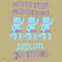 Never Stop Wondering AXOLOTL QUESTIONS For Axolotl Lovers T-Shirt thumb 7