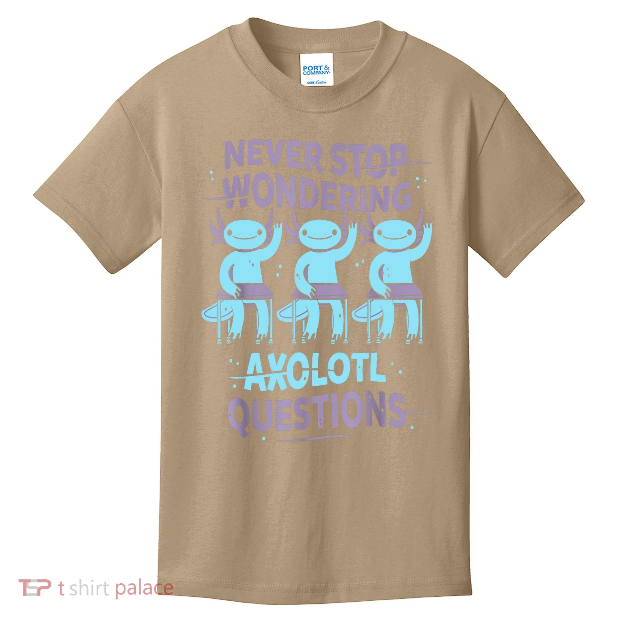 Never Stop Wondering AXOLOTL QUESTIONS For Axolotl Lovers Kids T-Shirt