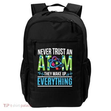 Never Trust An Atom They Make Up Everything Science Backpack
