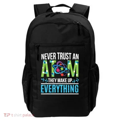 Never Trust An Atom They Make Up Everything Science Backpack