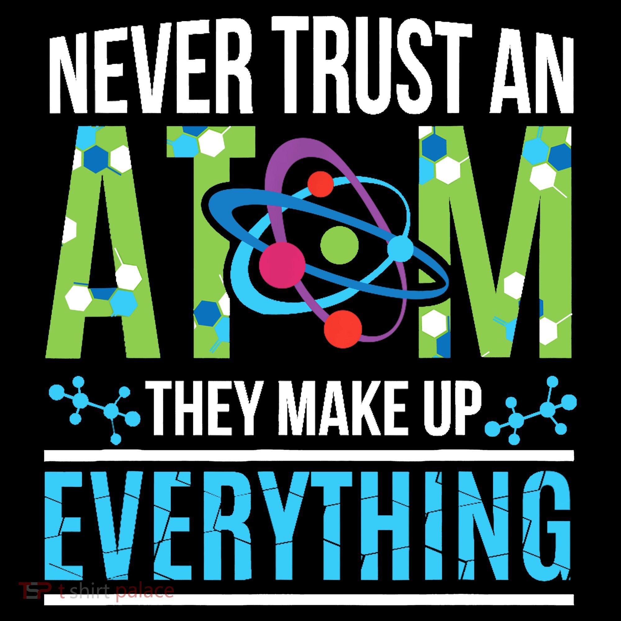 Never Trust An Atom They Make Up Everything Science Backpack