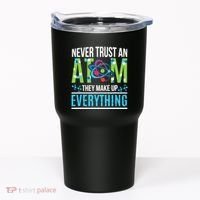 Never Trust An Atom They Make Up Everything Science Tumbler thumb 0