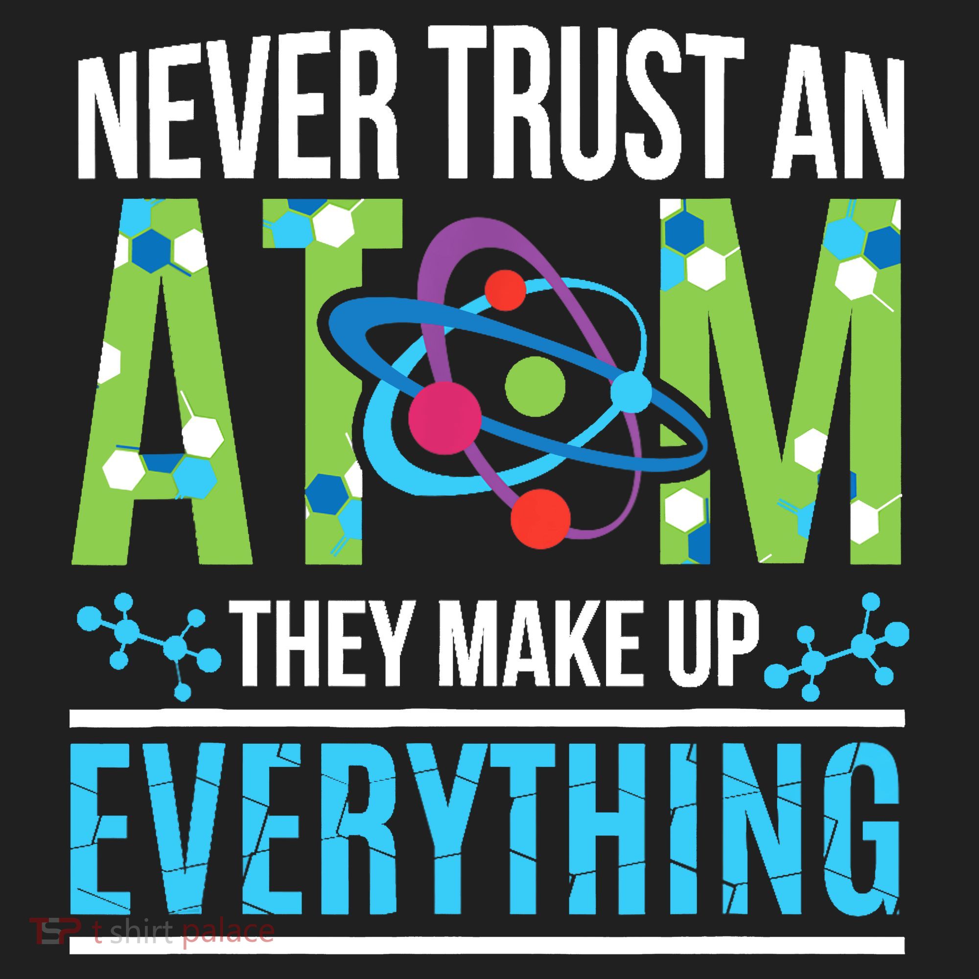 Never Trust An Atom They Make Up Everything Science Tumbler