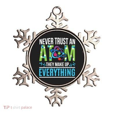 Never Trust An Atom They Make Up Everything Science Ornament