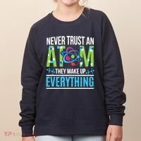 Never Trust An Atom They Make Up Everything Science Women's Sweatshirt thumb 0