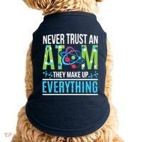 Never Trust An Atom They Make Up Everything Science Doggie Tank thumb 0