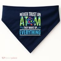 Never Trust An Atom They Make Up Everything Science USA-Made Doggie Bandana thumb 0