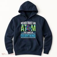 Never Trust An Atom They Make Up Everything Science Hoodie thumb 0