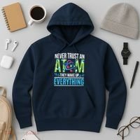 Never Trust An Atom They Make Up Everything Science Hoodie thumb 3