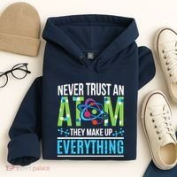 Never Trust An Atom They Make Up Everything Science Hoodie thumb 4