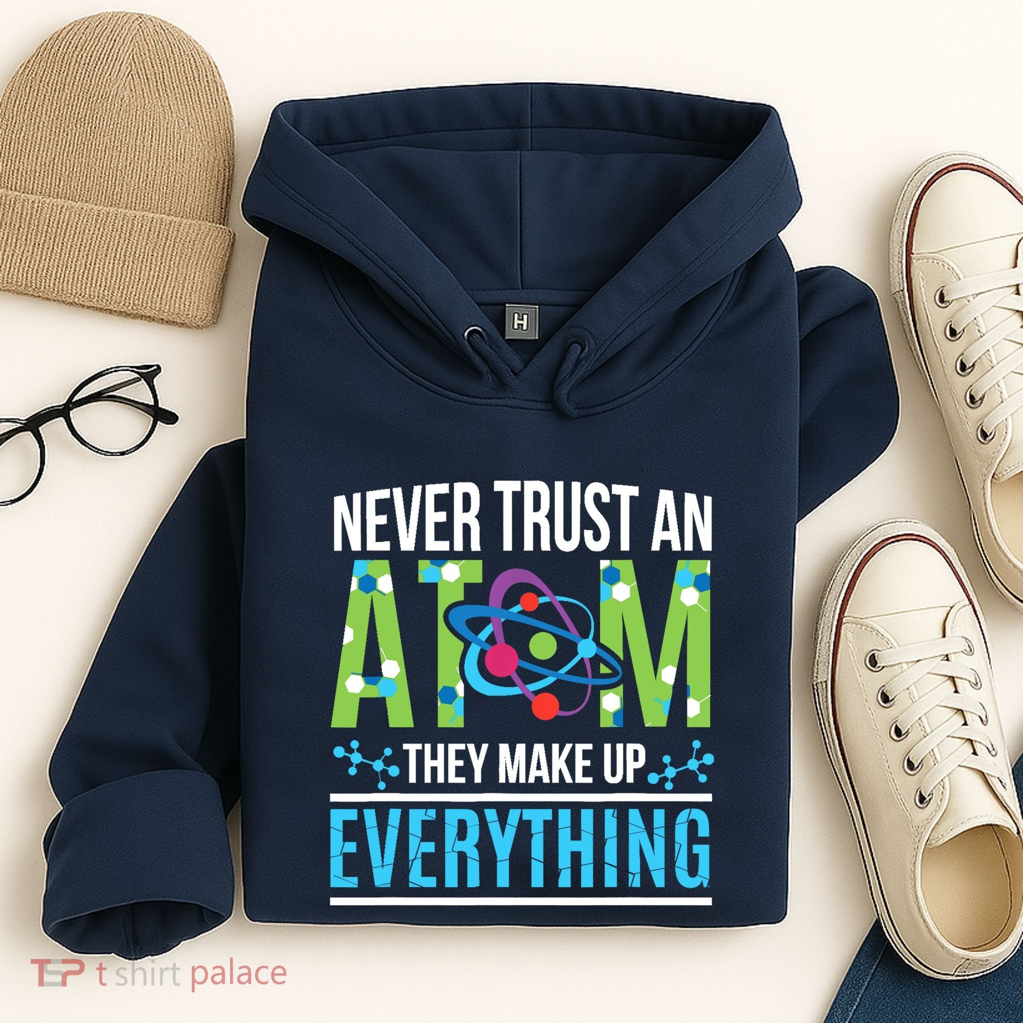 Never Trust An Atom They Make Up Everything Science Hoodie