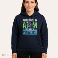 Never Trust An Atom They Make Up Everything Science Hoodie thumb 5