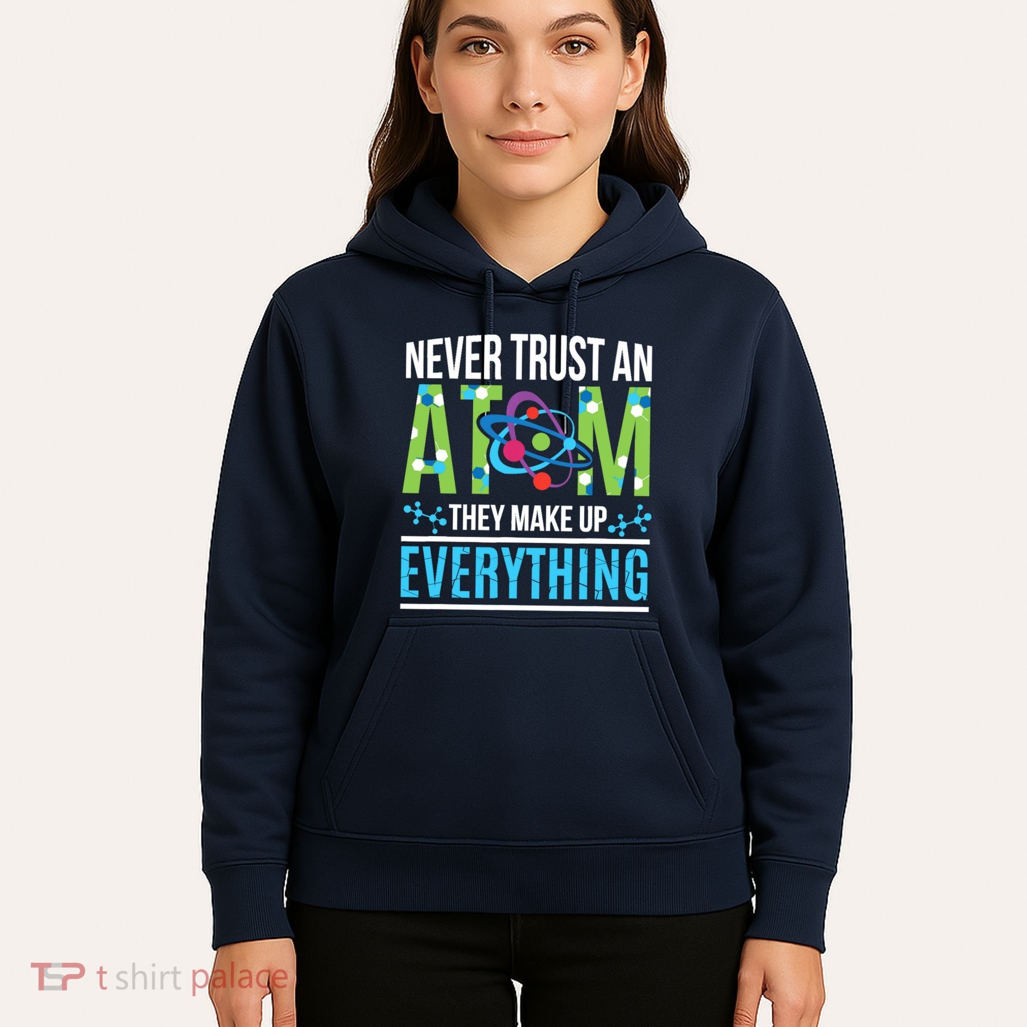 Never Trust An Atom They Make Up Everything Science Hoodie