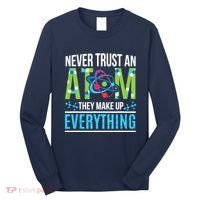 Never Trust An Atom They Make Up Everything Science Long Sleeve Shirt thumb 0