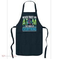 Never Trust An Atom They Make Up Everything Science Apron thumb 0