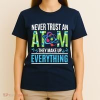 Never Trust An Atom They Make Up Everything Science T-Shirt thumb 4