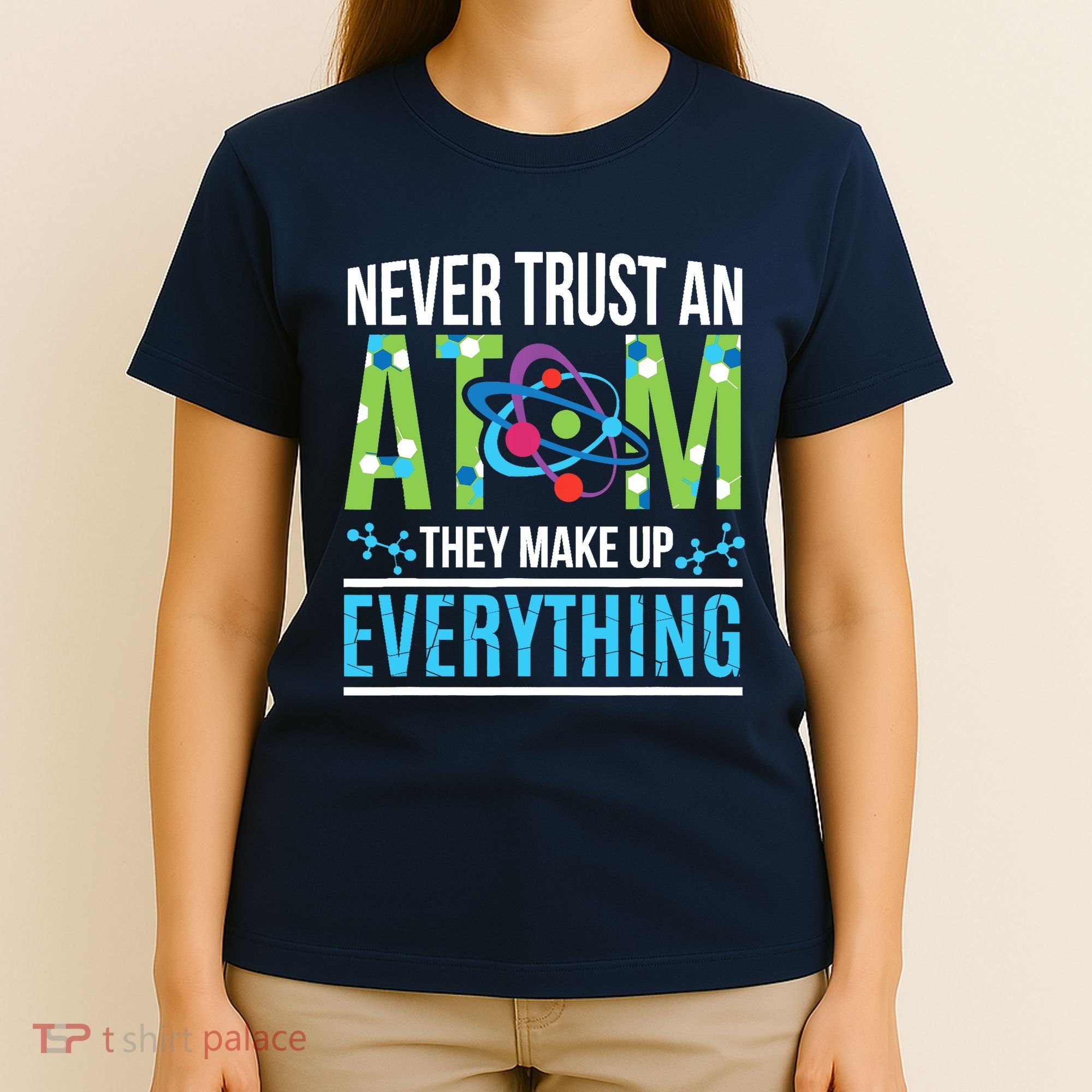 Never Trust An Atom They Make Up Everything Science T-Shirt