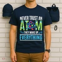 Never Trust An Atom They Make Up Everything Science T-Shirt thumb 6