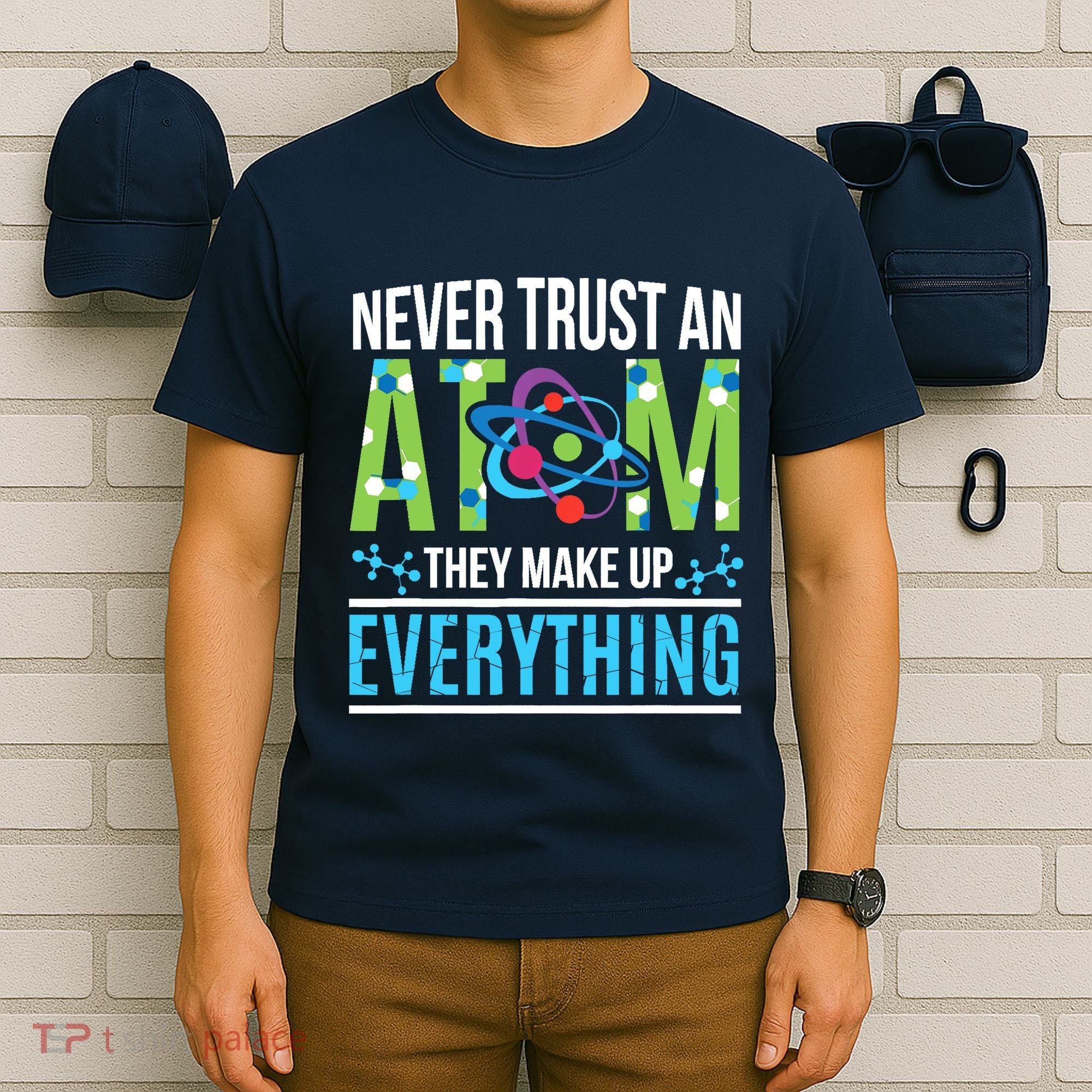 Never Trust An Atom They Make Up Everything Science T-Shirt