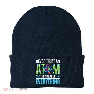 Never Trust An Atom They Make Up Everything Science Beanie