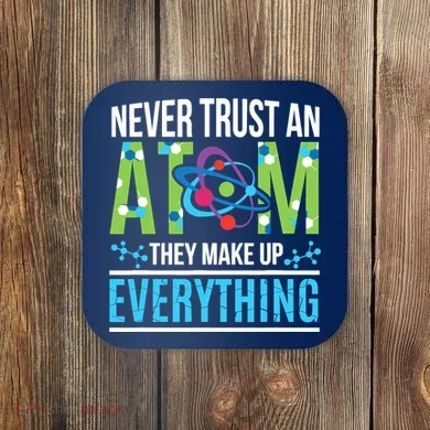 Never Trust An Atom They Make Up Everything Science Coaster