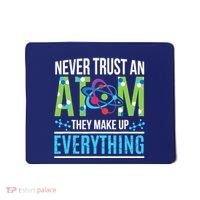 Never Trust An Atom They Make Up Everything Science Mousepad thumb 0
