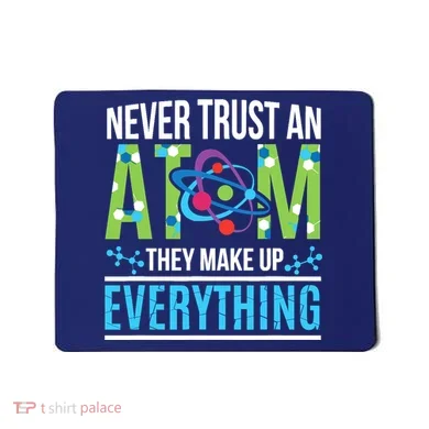 Never Trust An Atom They Make Up Everything Science Mousepad