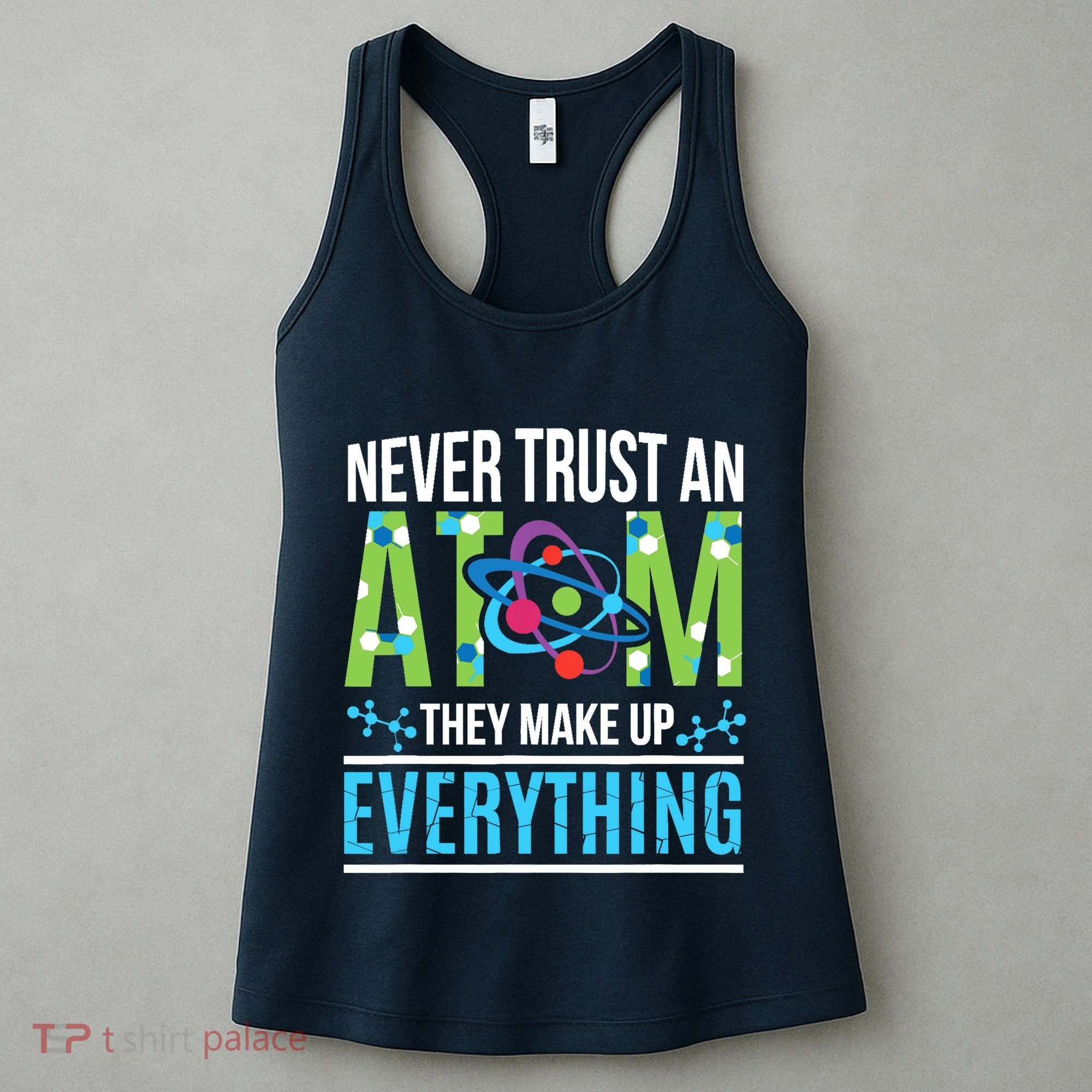 Never Trust An Atom They Make Up Everything Science Women's Tank Top