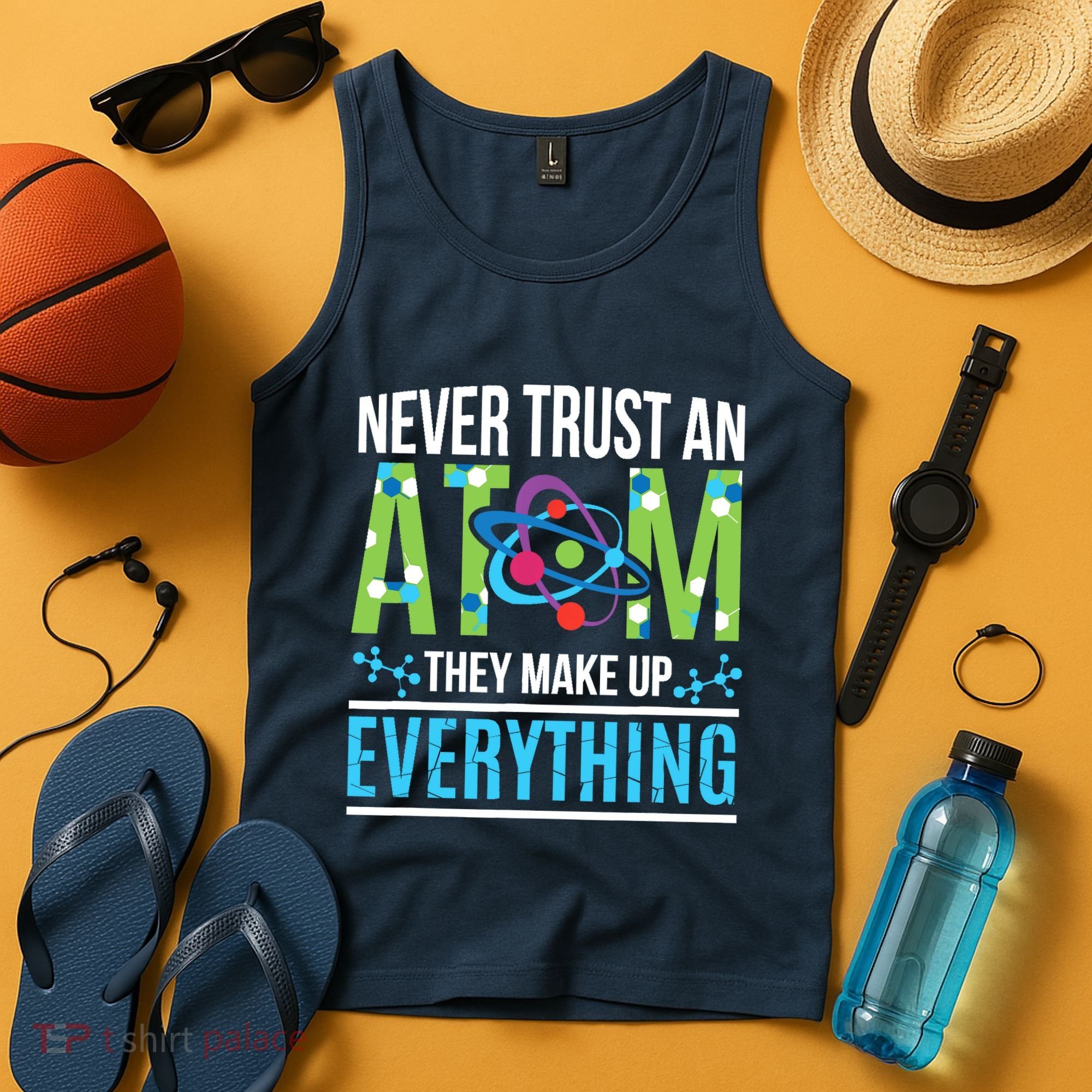 Never Trust An Atom They Make Up Everything Science Tank Top