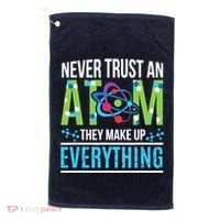 Never Trust An Atom They Make Up Everything Science Golf Towel thumb 0