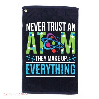 Never Trust An Atom They Make Up Everything Science Golf Towel