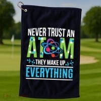 Never Trust An Atom They Make Up Everything Science Golf Towel thumb 1