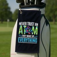 Never Trust An Atom They Make Up Everything Science Golf Towel thumb 2