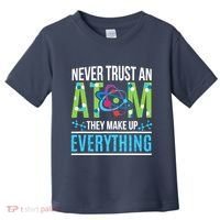 Never Trust An Atom They Make Up Everything Science Toddler T-Shirt thumb 0