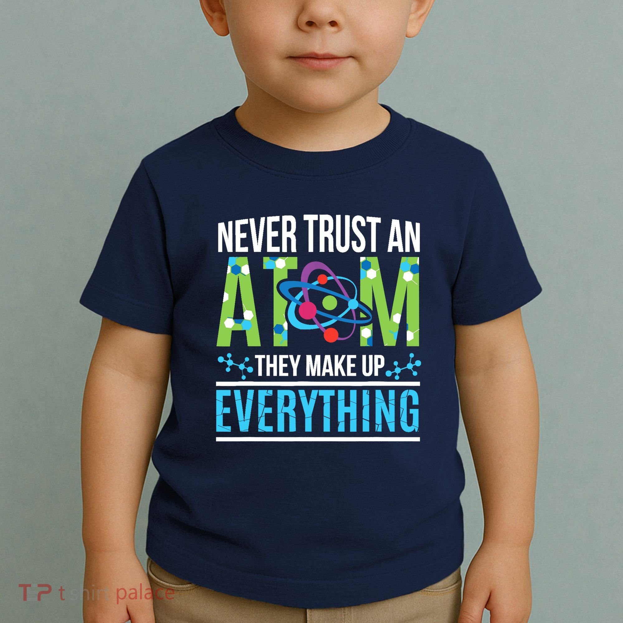 Never Trust An Atom They Make Up Everything Science Toddler T-Shirt