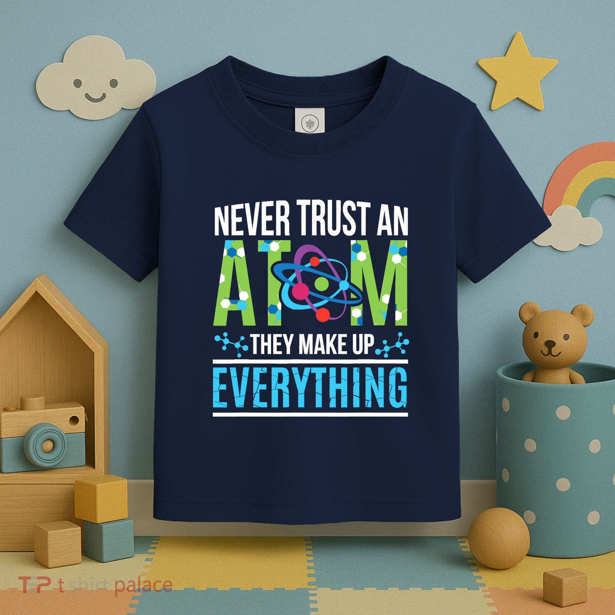 Never Trust An Atom They Make Up Everything Science Toddler T-Shirt