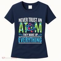 Never Trust An Atom They Make Up Everything Science Women's T-Shirt thumb 0