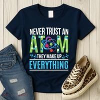 Never Trust An Atom They Make Up Everything Science Women's T-Shirt thumb 3