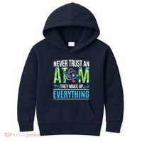 Never Trust An Atom They Make Up Everything Science Kids Hoodie thumb 0
