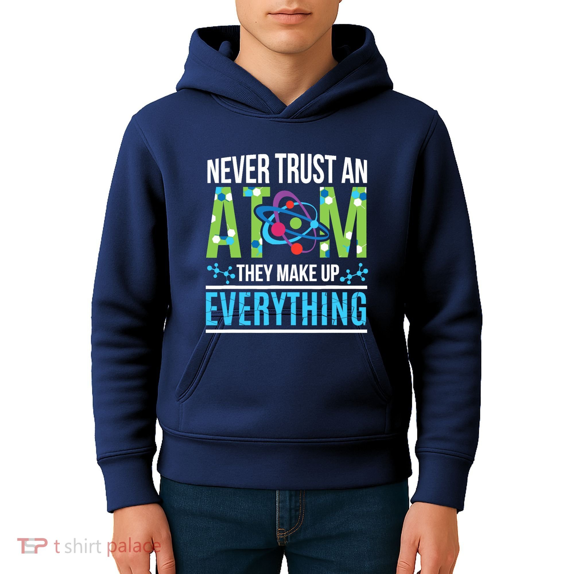 Never Trust An Atom They Make Up Everything Science Kids Hoodie