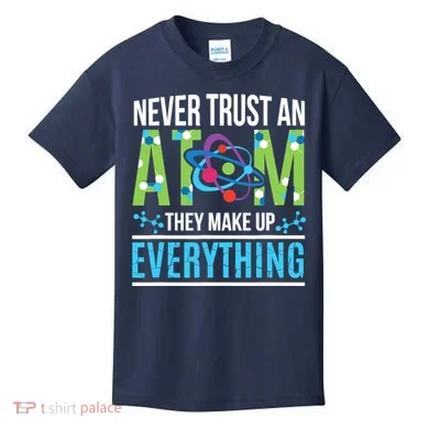 Never Trust An Atom They Make Up Everything Science Kids T-Shirt
