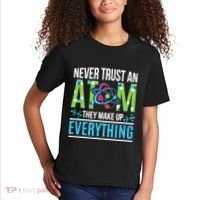 Never Trust An Atom They Make Up Everything Science Kids T-Shirt thumb 2