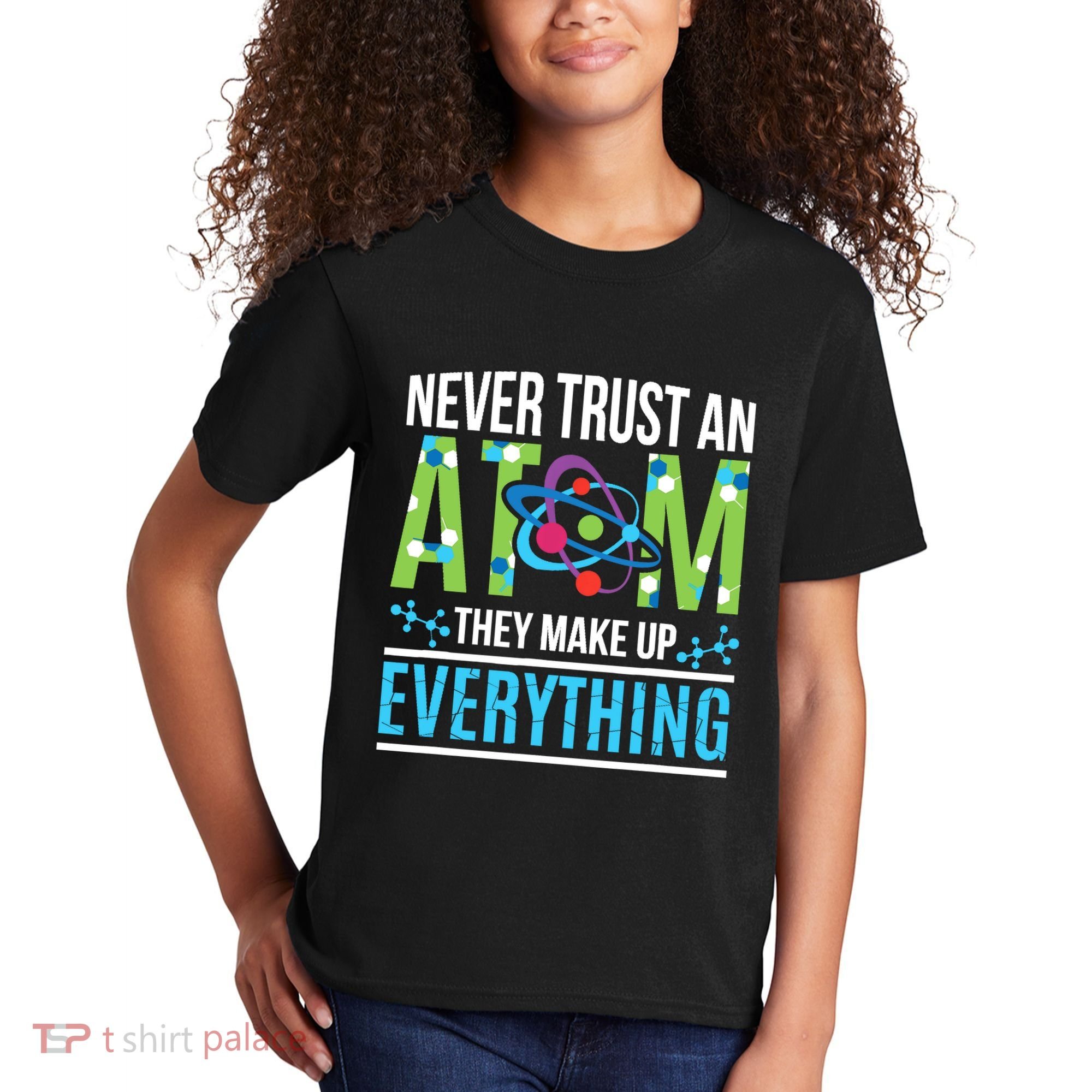 Never Trust An Atom They Make Up Everything Science Kids T-Shirt